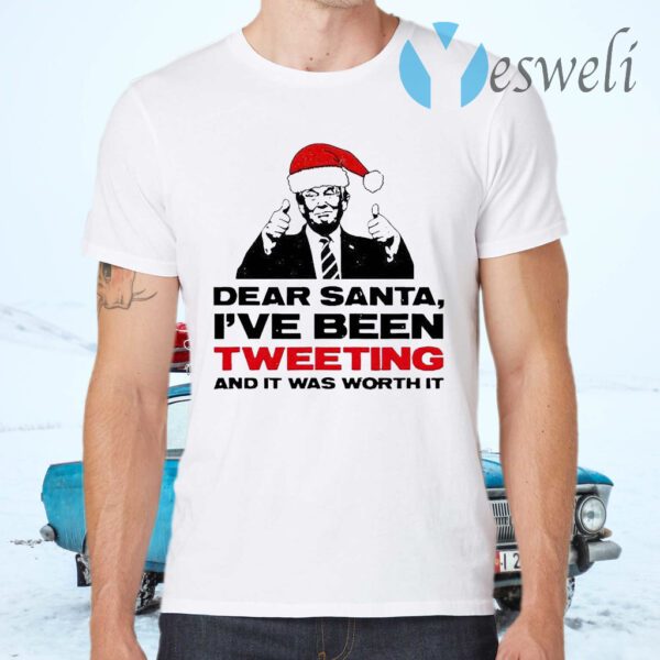 Trump Dear Santa I’ve Been Tweeting And It Was Worth It Ugly T-Shirts