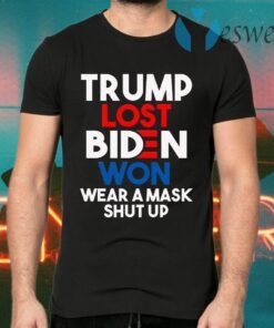 Trump Lost Biden Won Wear a Mask Shut Up Trump Anti Trump Biden Harris 2020 T-Shirts