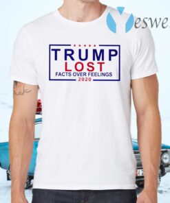 Trump Lost Facts Over Feelings 2020 T-Shirts