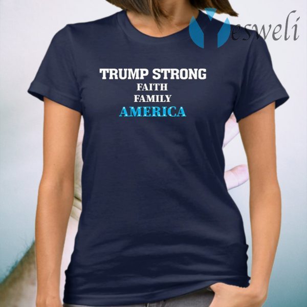 Trump Strong Faith Family America Support Trump 46 President Wins 2020 T-Shirt