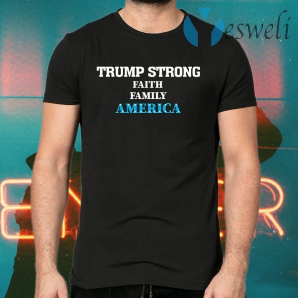 Trump Strong Faith Family America Support Trump 46 President Wins 2020 T-Shirts