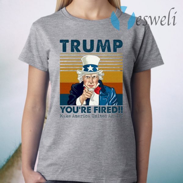 Trump You’re Fired Make America United Again T-Shirt