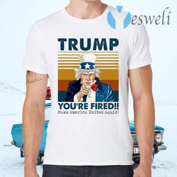 Trump You’re Fired Make America United Again T-Shirts