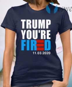 Trump You’re Fired T-Shirt