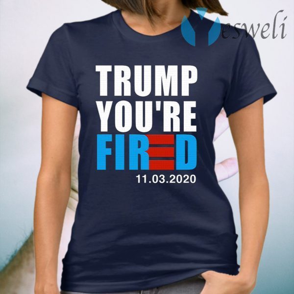 Trump You’re Fired T-Shirt