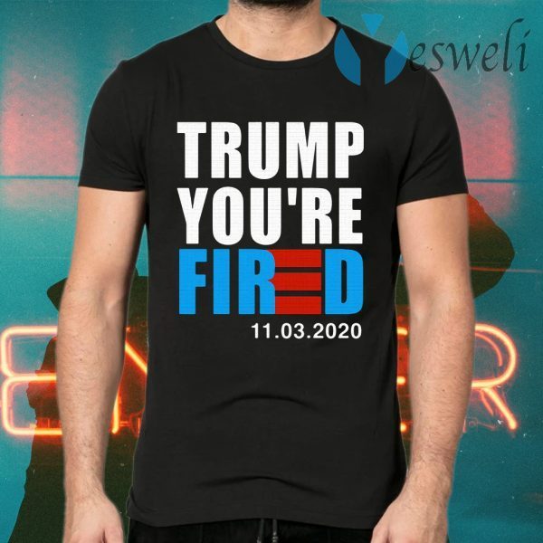 Trump You’re Fired T-Shirts