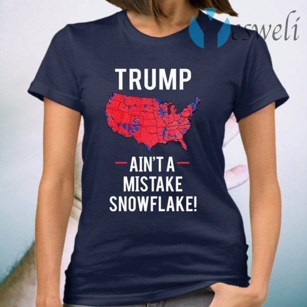 Trump ain’t a mistake snowflake T-Shirt