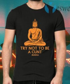 Try Not To Be A Cutnt Buddha Yoga T-Shirts