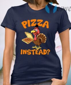 Turkey Lets Have Pizza Instead Funny Thanksgiving T-Shirt