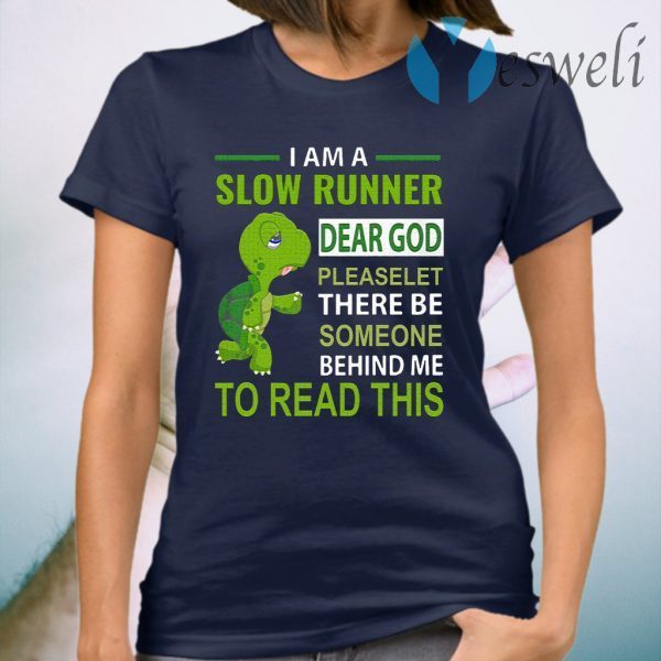 Turtle I Am A Slow Runner Dear God Please Let There Be T-Shirt