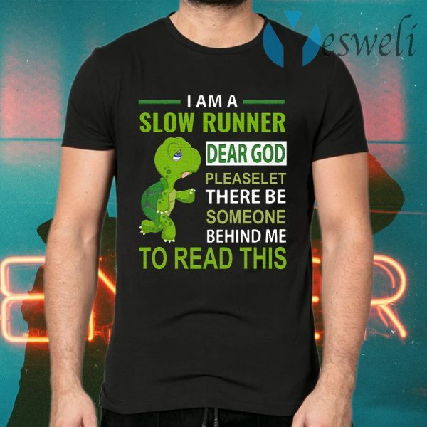 Turtle I Am A Slow Runner Dear God Please Let There Be T-Shirts