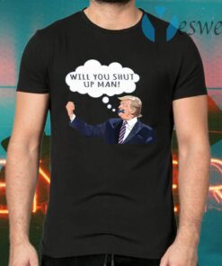 US Presidential Debate 2020 Will You Shut Up Man Anti Trump T-Shirts