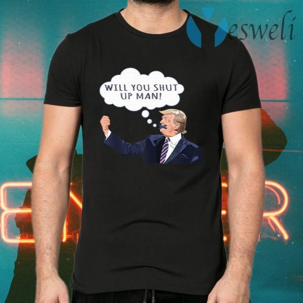 US Presidential Debate 2020 Will You Shut Up Man Anti Trump T-Shirts