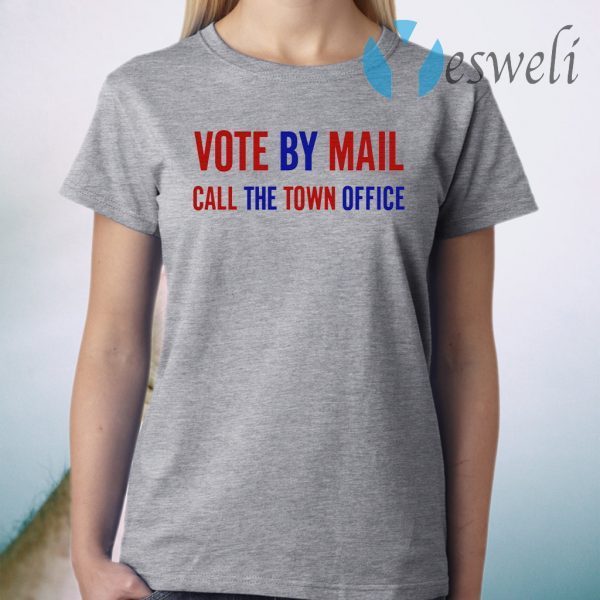 Vote By Mail Call The Town Office T-Shirt