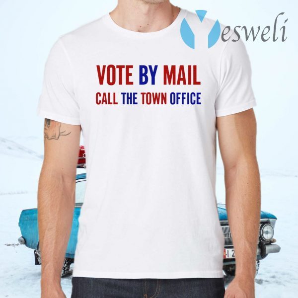 Vote By Mail Call The Town Office T-Shirts