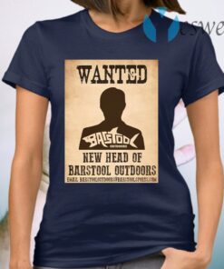 Wanted new head of barstool outdoors T-Shirt