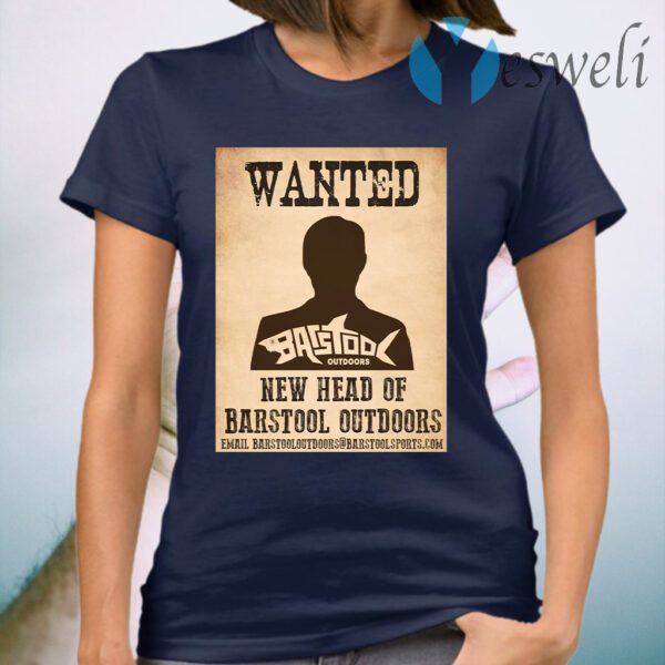 Wanted new head of barstool outdoors T-Shirt