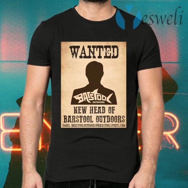 Wanted new head of barstool outdoors T-Shirts