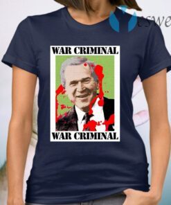 War Criminal George Bush T-Shirt