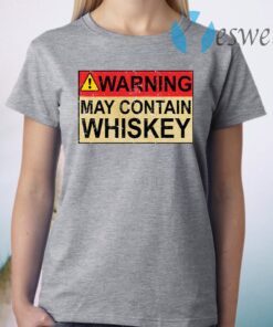 Warning May Contain Whiskey T-Shirt