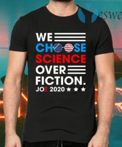 We Choose Science Over Fiction Joe 2020 T-Shirts