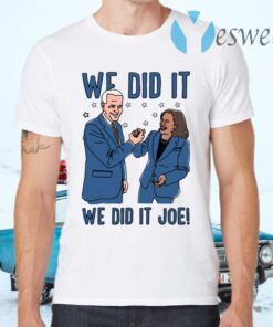 We Did It We Did It Joe T-Shirts