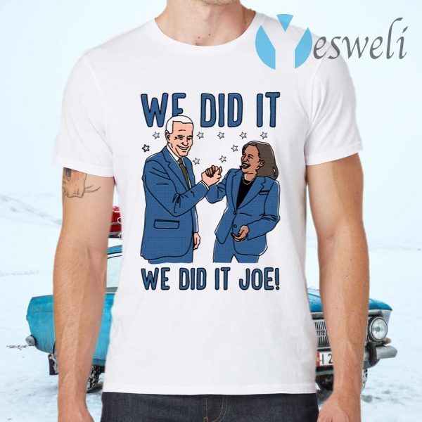 We Did It We Did It Joe T-Shirts