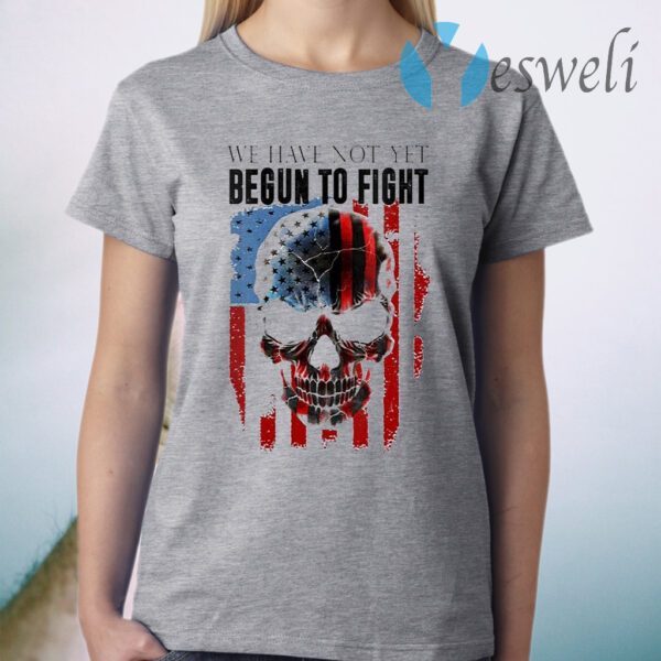 We Have Not Yet Begun To Fight American Pride Skull T-Shirt