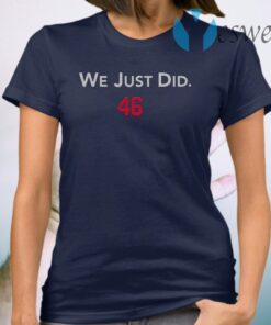 We Just Did 46 T-Shirt