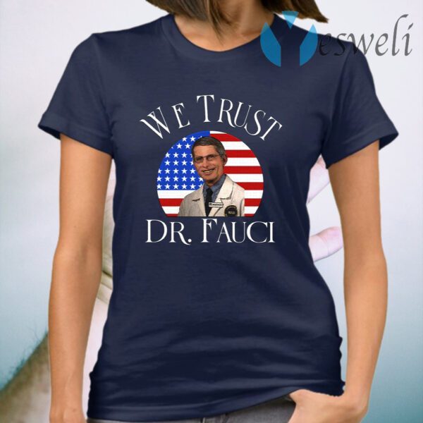 We Trust Dr Fauci T-Shirt