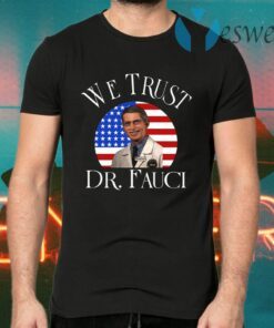 We Trust Dr Fauci T-Shirts