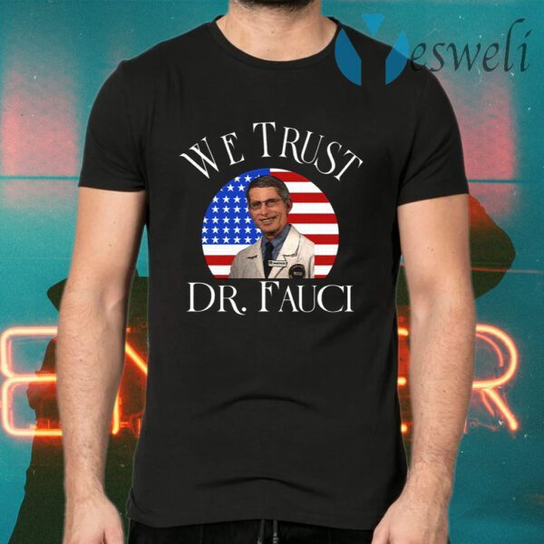 We Trust Dr Fauci T-Shirts