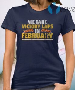 We take victory laps in february T-Shirt