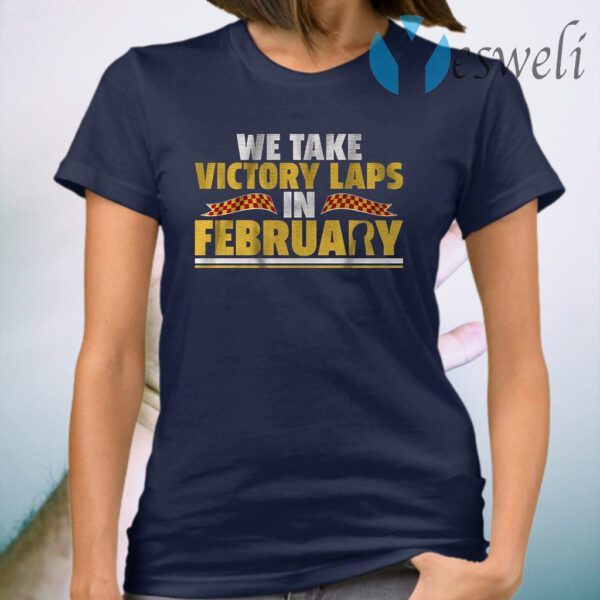 We take victory laps in february T-Shirt