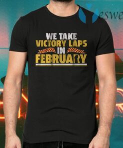 We take victory laps in february T-Shirts