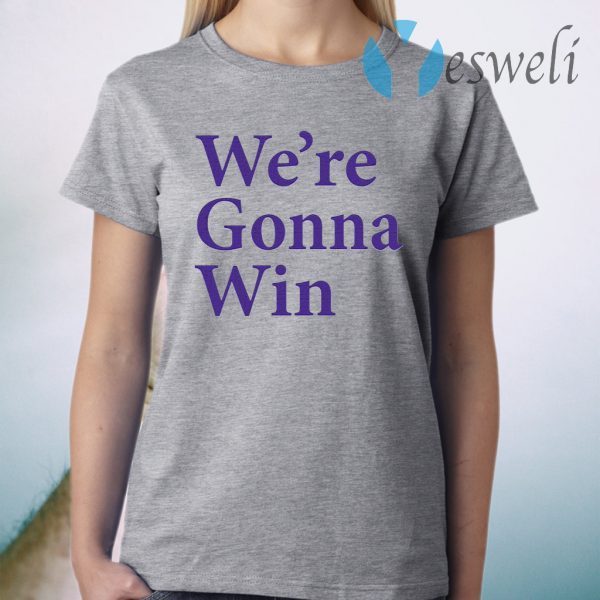 We’re Gonna Win T-Shirt