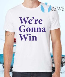 We’re Gonna Win T-Shirts