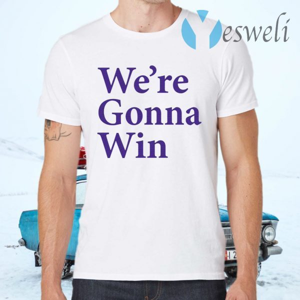 We’re Gonna Win T-Shirts