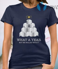 What A Year But We Rolled With It Toilet Paper Christmas Tree T-Shirt