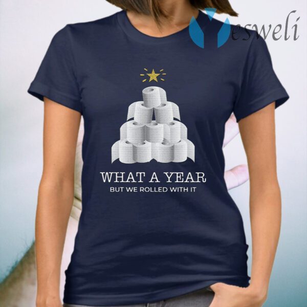 What A Year But We Rolled With It Toilet Paper Christmas Tree T-Shirt