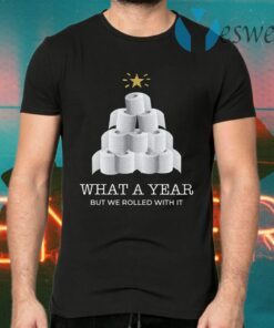 What A Year But We Rolled With It Toilet Paper Christmas Tree T-Shirts