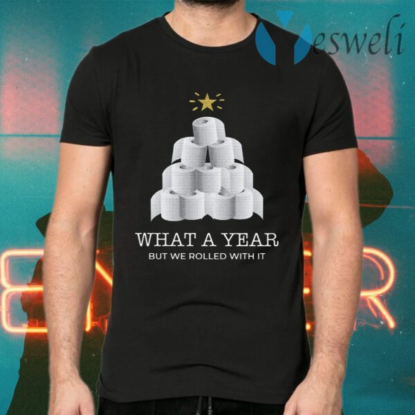 What A Year But We Rolled With It Toilet Paper Christmas Tree T-Shirts