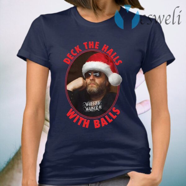 Wheeler Walker Jr deck the halls with balls Christmas T-Shirt