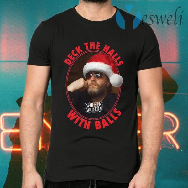 Wheeler Walker Jr deck the halls with balls Christmas T-Shirts