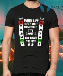 When Life Gets Bad Remember It’s Only Down The Rest Is Up T-Shirts