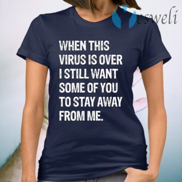 When This Virus is Over 2020 Humor Social Distancing Sarcastic T-Shirt