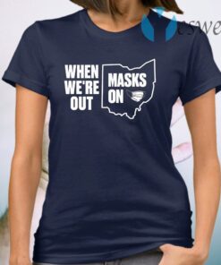 When We're Out Masks On T-Shirt