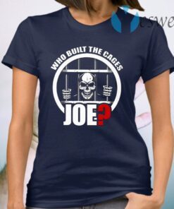 Who Built The Cages Joe T-Shirt