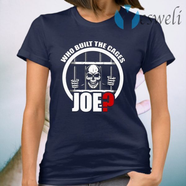 Who Built The Cages Joe T-Shirt