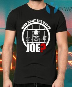 Who Built The Cages Joe T-Shirts